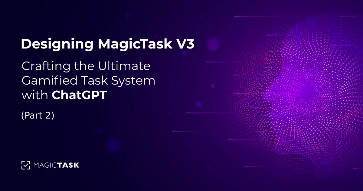 Designing MagicTask V3 with ChatGPT Part 2