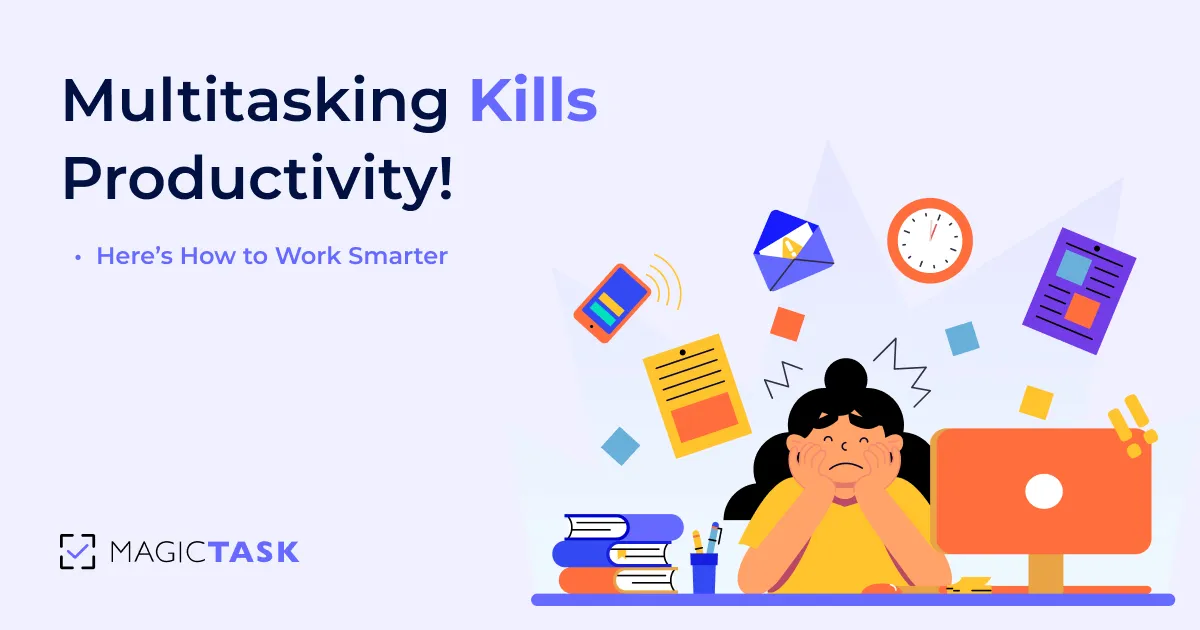 Multitasking Kills Productivity – Here’s How to Work Smarter