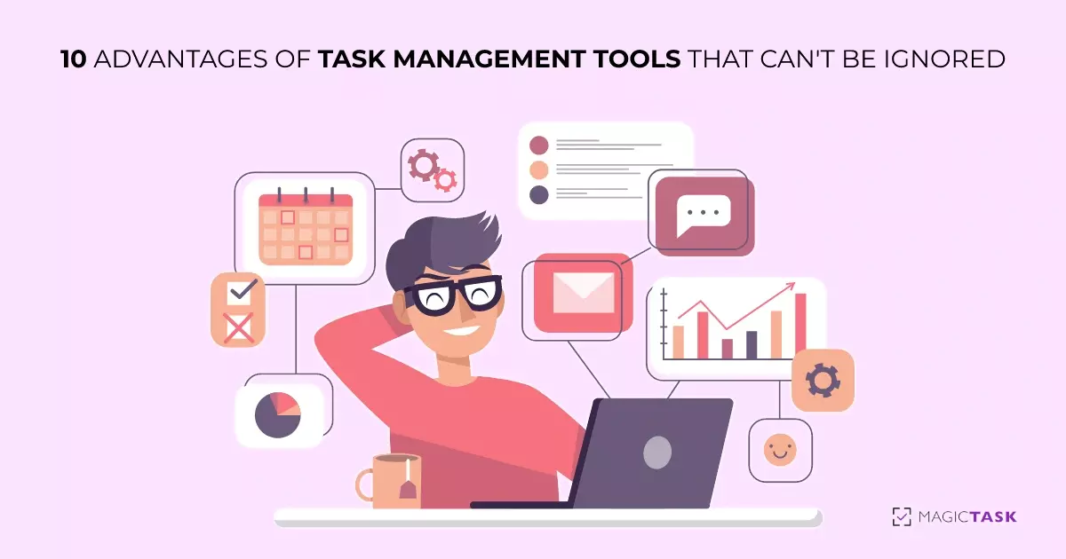 10 Advantages of Task Management Tools that Can’t be Ignored