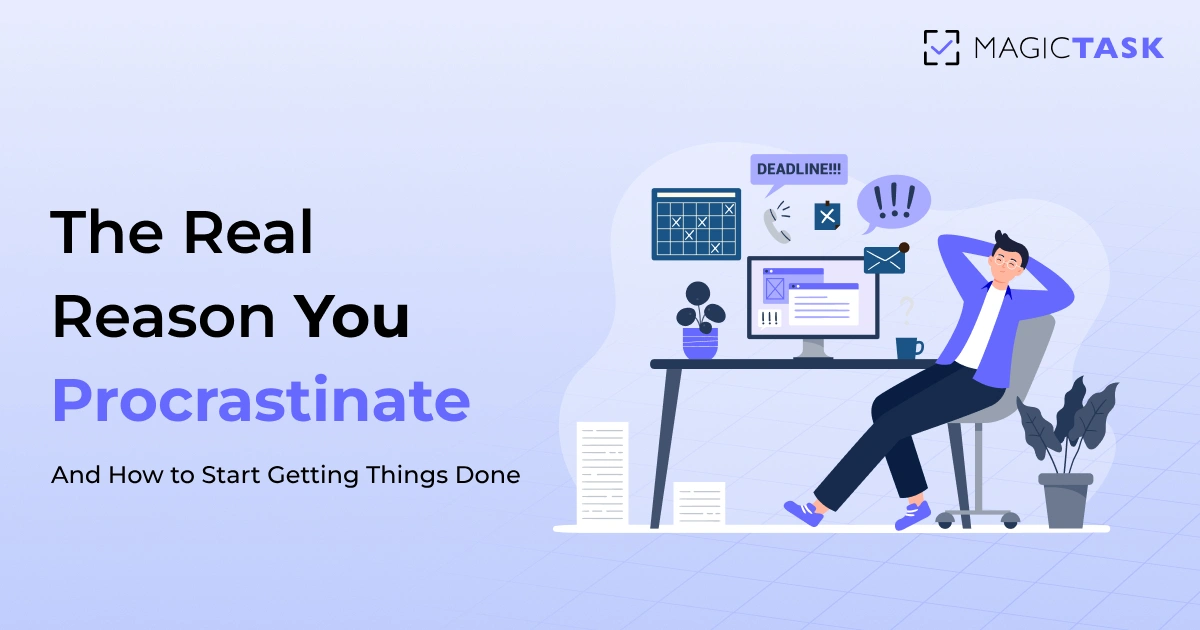 The Real Reason You Procrastinate – And How to Start Getting Things Done